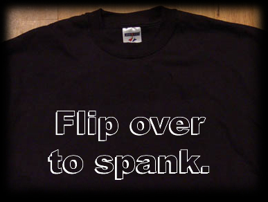 Flip over to spank t shirt